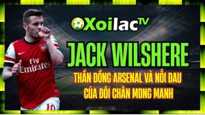 Jack Wilshere – Thần Đồng Arsenal Và Nỗi Đau Của Đôi Chân Mong Manh