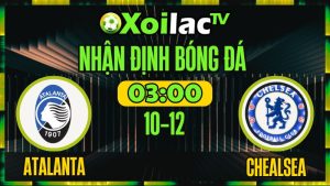 Nhận Định Atalanta vs Chelsea 09/12 – Soi Kèo Cup C1 Châu Âu XoilacTV